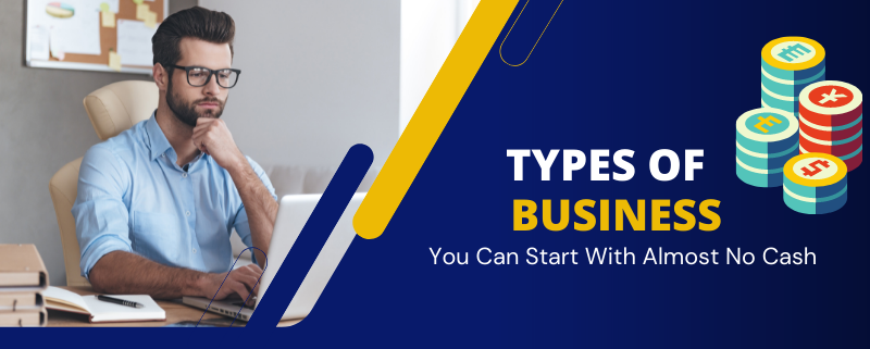 types of Businesses You Can Start With Almost No Cash
